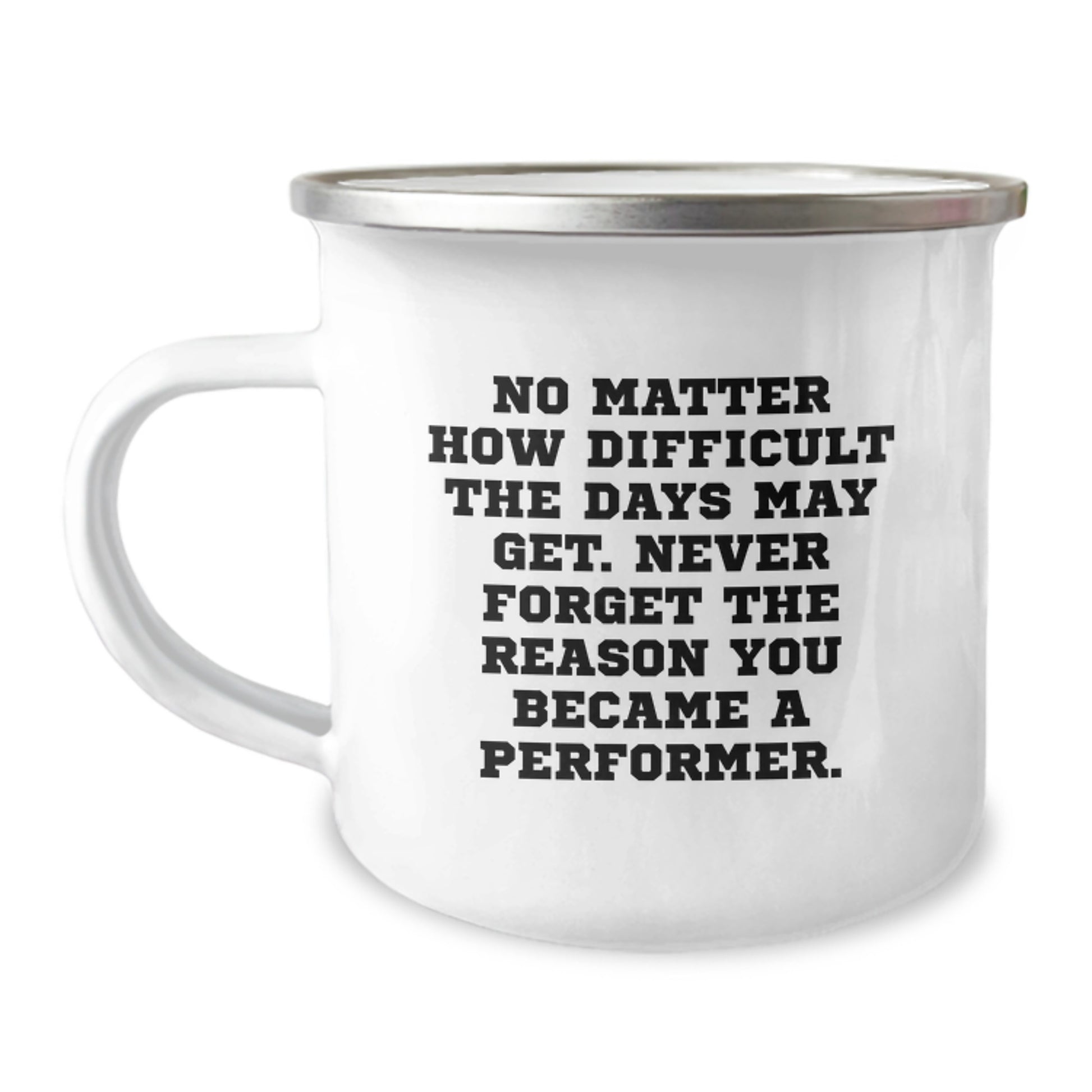 Funny Gifts from Friends for Performer - Unique Graduation Mug - 'No Matter How Difficult The Days May Get. Never Forget The Reason You Became A Performer.' - Image 1