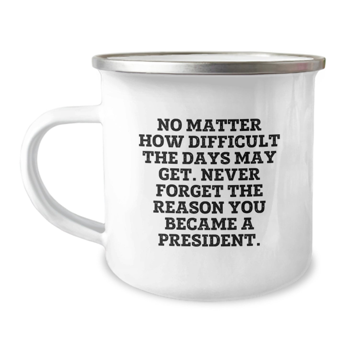 Funny President Gifts from Men for President, Unique Camping Mug for Graduation with Inspirational Quote - Never Forget The Reason You Became A President - Image 1