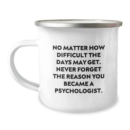 Inspirational Camping Mug for Psychologists - Funny Quote to Motivate You on Tough Days, Gifts from Friends, Perfect for Psychologist Graduation, 12 oz Stainless Steel - Image 1