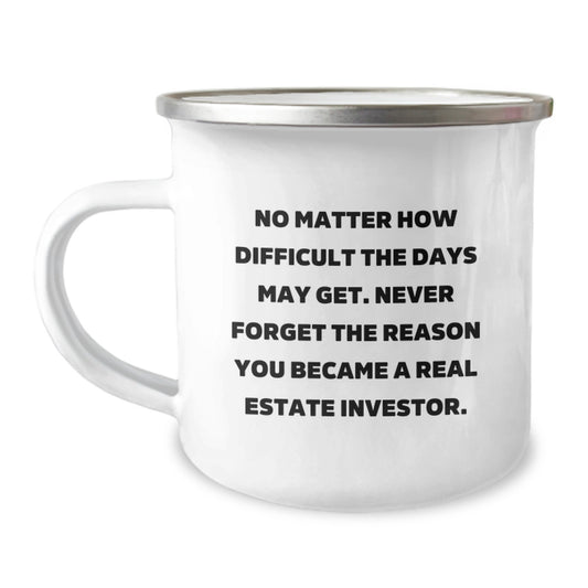 Funny Real Estate Investor Gifts from Friends to Men on Graduation Unique Occasion - Funny Camping Mug, Inspirational Quote 'No Matter How Difficult The Days May Get' - Image 1