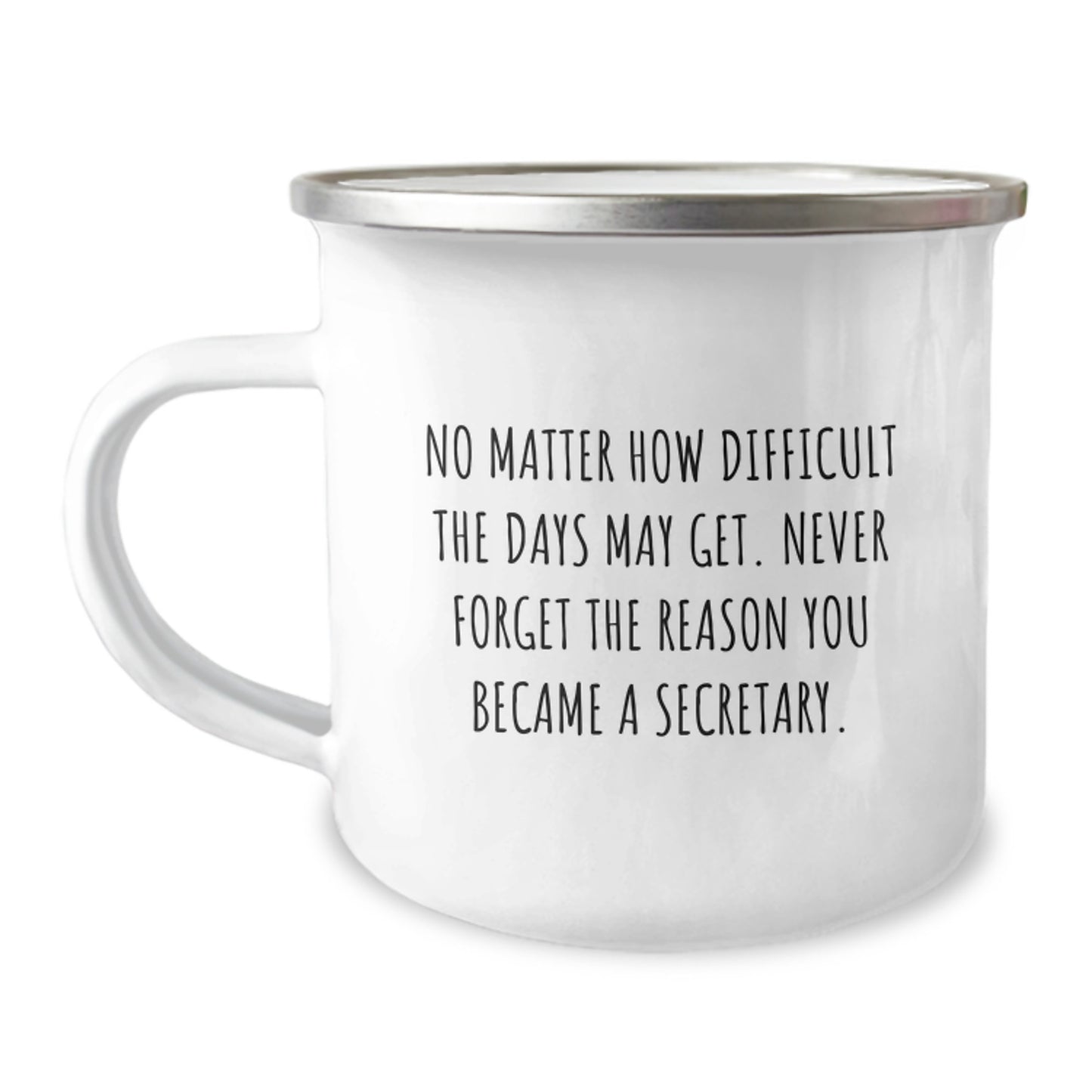 Secretary Camping Mug 'No Matter How Difficult The Days May Get' Funny Graduation Gift from Friends for Secretary - Image 1