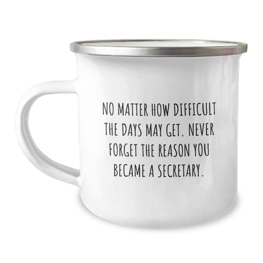 Secretary Camping Mug 'No Matter How Difficult The Days May Get' Funny Graduation Gift from Friends for Secretary - Image 1
