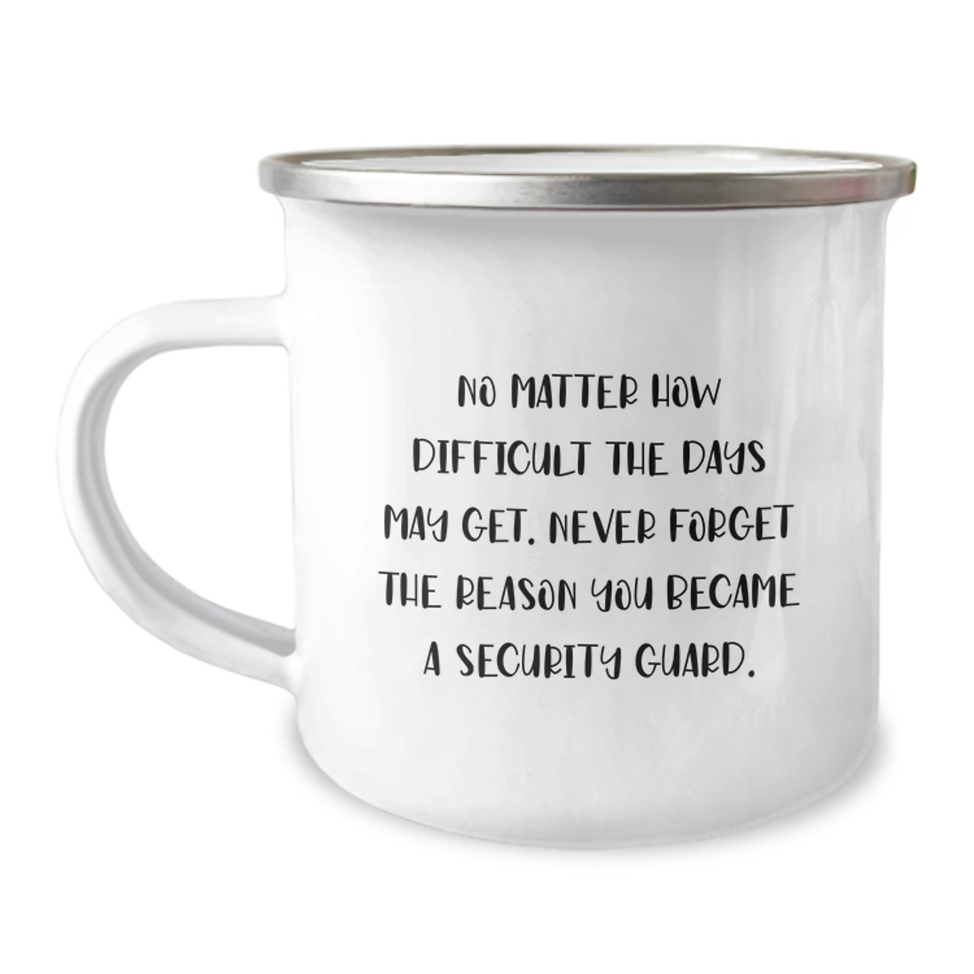 Gifts from Family to Security Guard Graduation Unique Mugs - 'No Matter How Difficult The Days May Get. Never Forget The Reason You Became A Security Guard.' Funny Camping Mug - Image 1