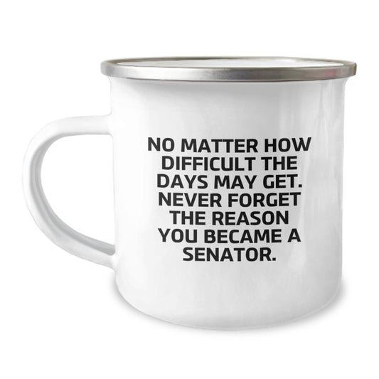 Graduation Unique Gifts for Senator - Funny Quote Camping Mug, Senator Gifts for Friends, Senator Camping Mug for Senator - Image 1
