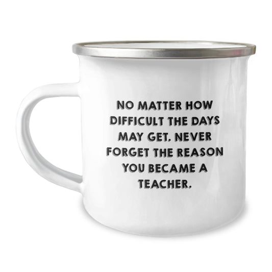 Gifts from Family for Teacher, No Matter How Difficult the Days Get, Inspirational Quote, Camping Mug, Graduation Unique Gifts - Image 1