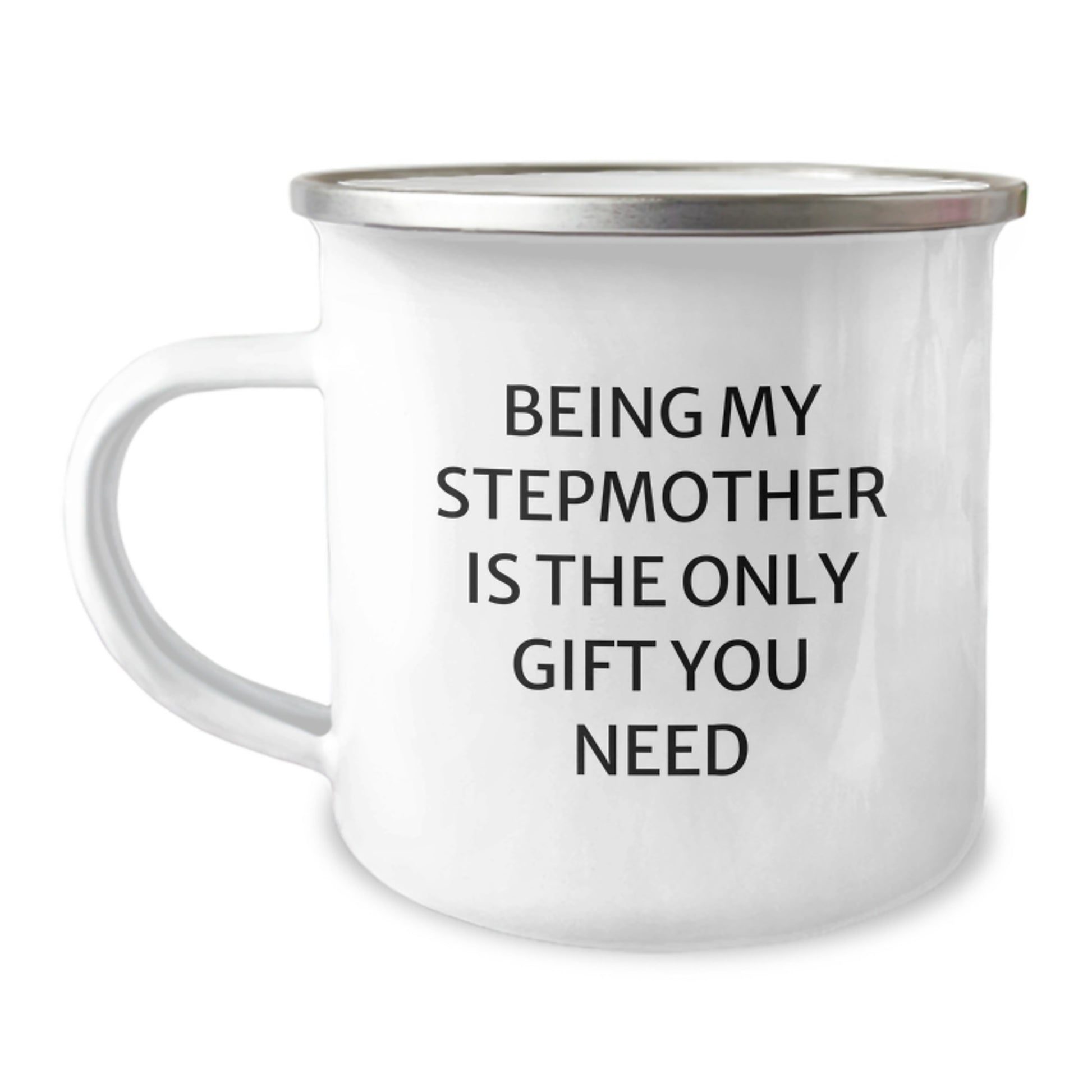 Funny Stepmother Gifts for Her, Being My Stepmother Is The Only Gift You Need, 12 oz Camping Mug, Birthday Unique Gifts from Family to Her - Image 1