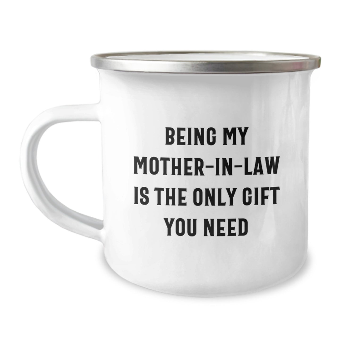 Funny Mom-in-law Gifts from Family for Graduation - 'Being My Mom-in-law Is The Only Gift You Need' Stainless Steel Camping Mug, 12 oz - Image 1