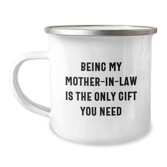 Funny Mom-in-law Gifts from Family for Graduation - 'Being My Mom-in-law Is The Only Gift You Need' Stainless Steel Camping Mug, 12 oz - Image 1