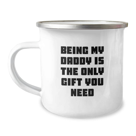 Funny Daddy Gifts from Family, Unique Camping Mug for Daddy on Graduation, 'Being My Daddy Is The Only Gift You Need' - 12 oz Stainless Steel Enamel Finish - Image 1