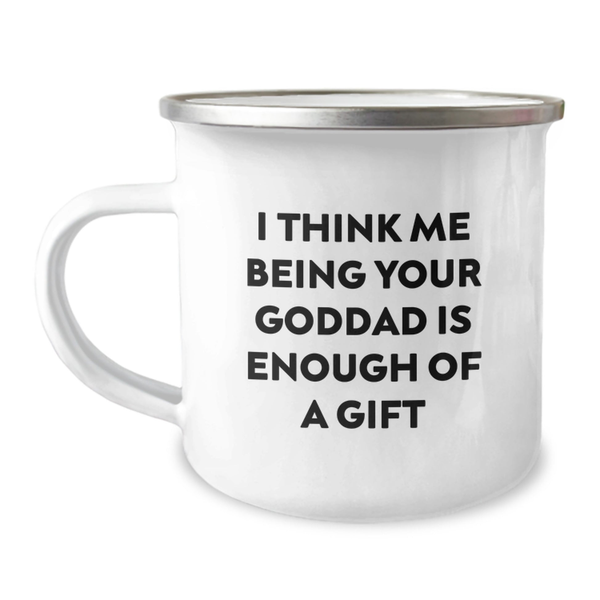 Funny Goddad Gifts for Men, Camping Mug Quote 'I Think Me Being Your Goddad Is Enough Of A Gift', Unique Christmas Unique Gifts from Friends - Image 1