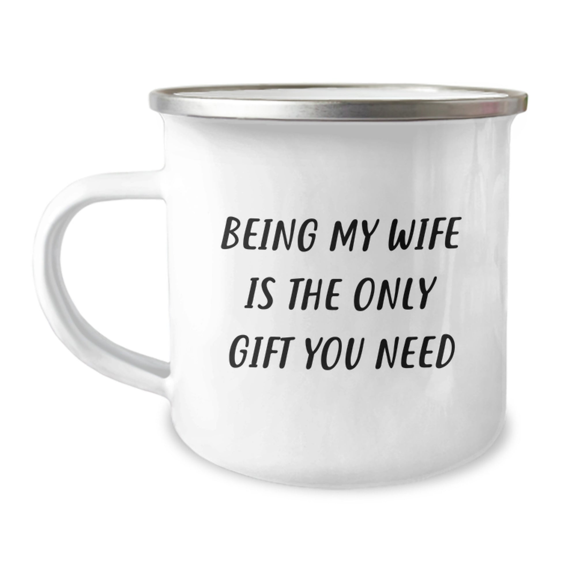 Funny Wife Gifts from Husband, 'Being My Wife Is The Only Gift You Need' Birthday Camping Mug, 12 oz Stainless Steel Enamel Finish - Image 1