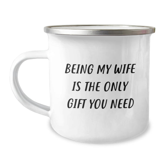 Funny Wife Gifts from Husband, 'Being My Wife Is The Only Gift You Need' Birthday Camping Mug, 12 oz Stainless Steel Enamel Finish - Image 1