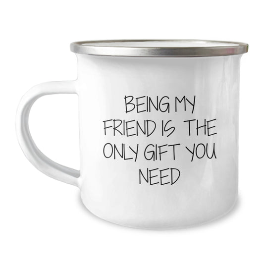 Funny Friend Gifts from Men or Women - Being My Friend Is The Only Gift You Need Valentine's Unique Gifts for Friend - Image 1