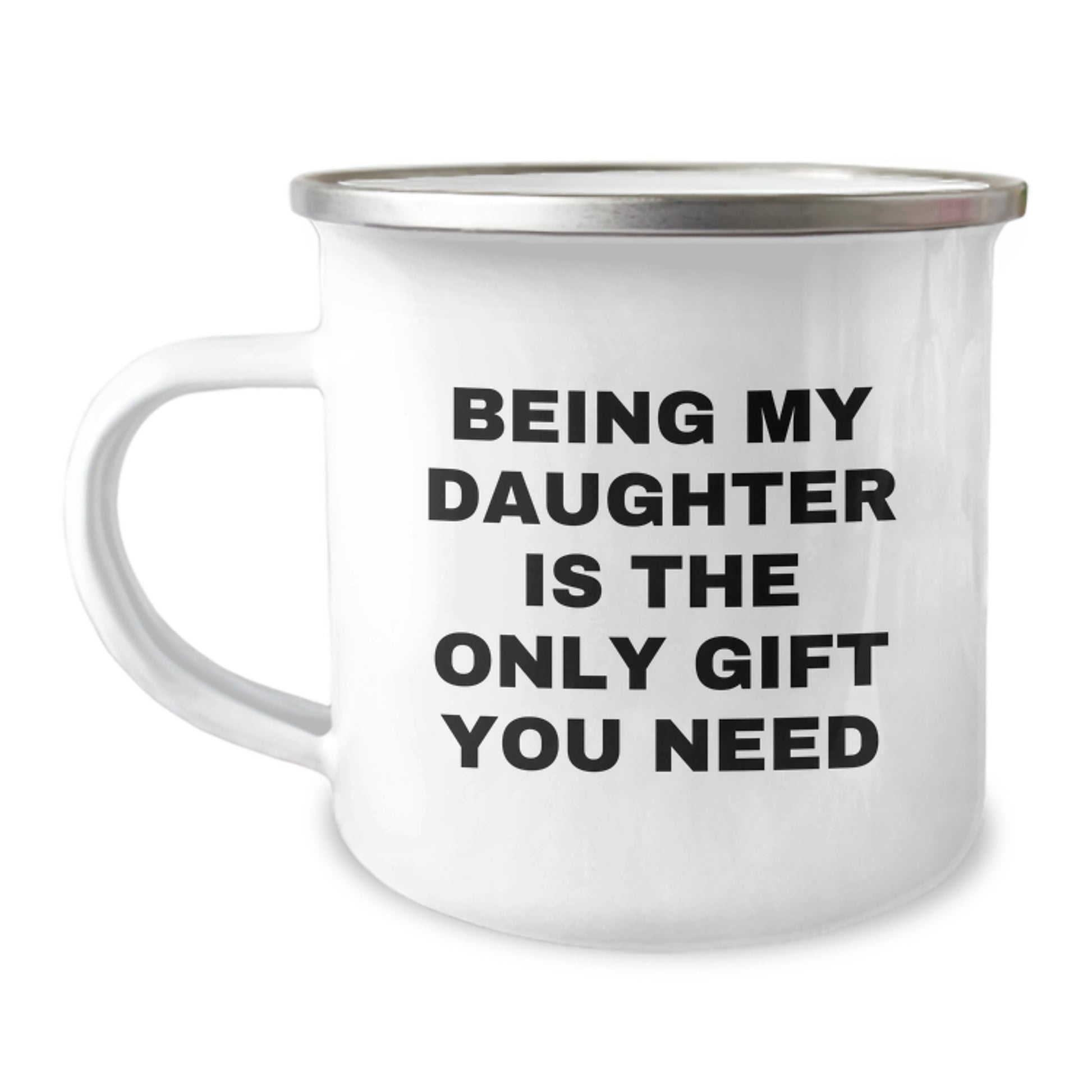 Funny Daughter Gifts from Men to Daughter Graduation Unique Mugs Being My Daughter Is The Only Gift You Need Daughter Camping Mug - Image 1