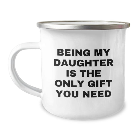 Funny Daughter Gifts from Men to Daughter Graduation Unique Mugs Being My Daughter Is The Only Gift You Need Daughter Camping Mug - Image 1