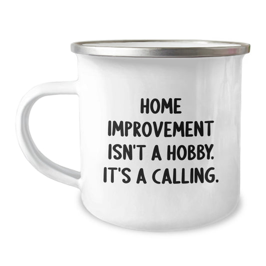 Home Improvement Calling Funny Camping Mug for Graduation Unique Gifts from Men to Home Improvement Enthusiasts - Image 1