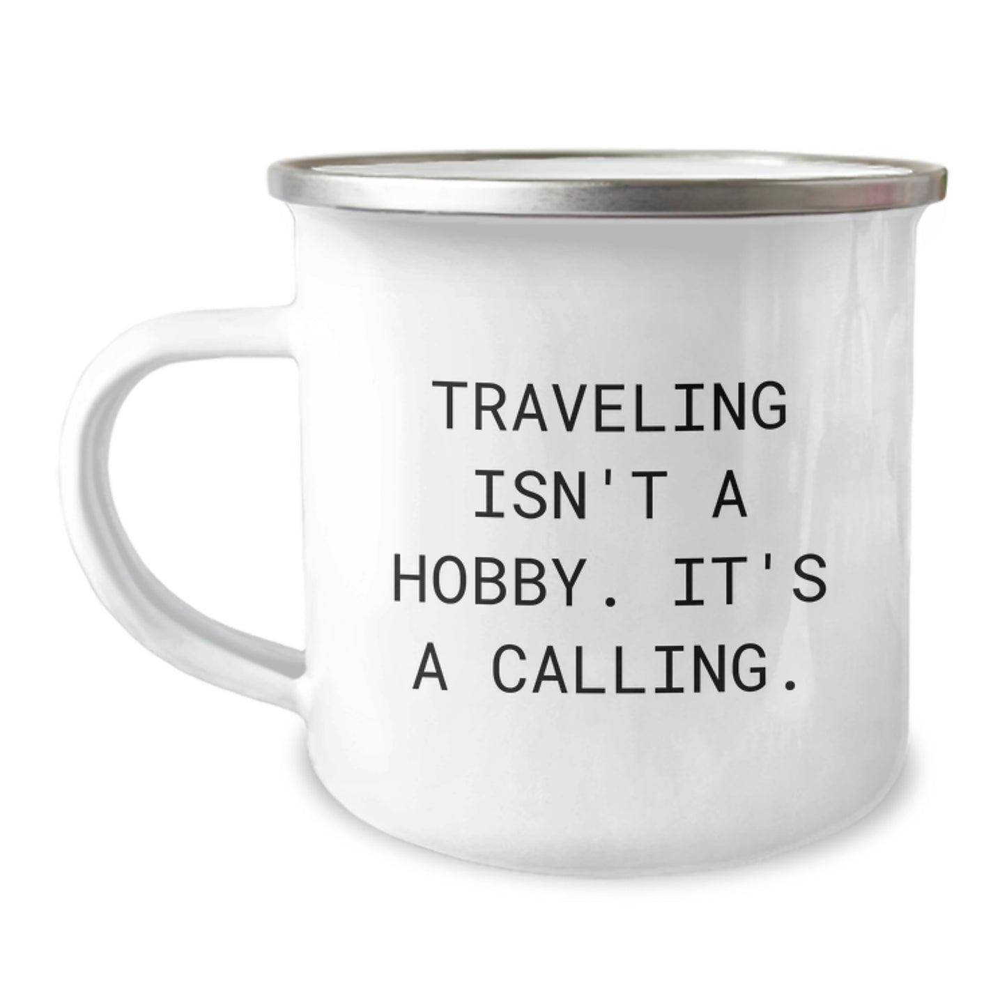 Funny Traveling Quote Camping Mug - Gifts from Friends for Graduation Unique Traveling Enthusiasts - Traveling Isn't A Hobby. It's A Calling. - Image 1