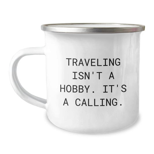Funny Traveling Quote Camping Mug - Gifts from Friends for Graduation Unique Traveling Enthusiasts - Traveling Isn't A Hobby. It's A Calling. - Image 1