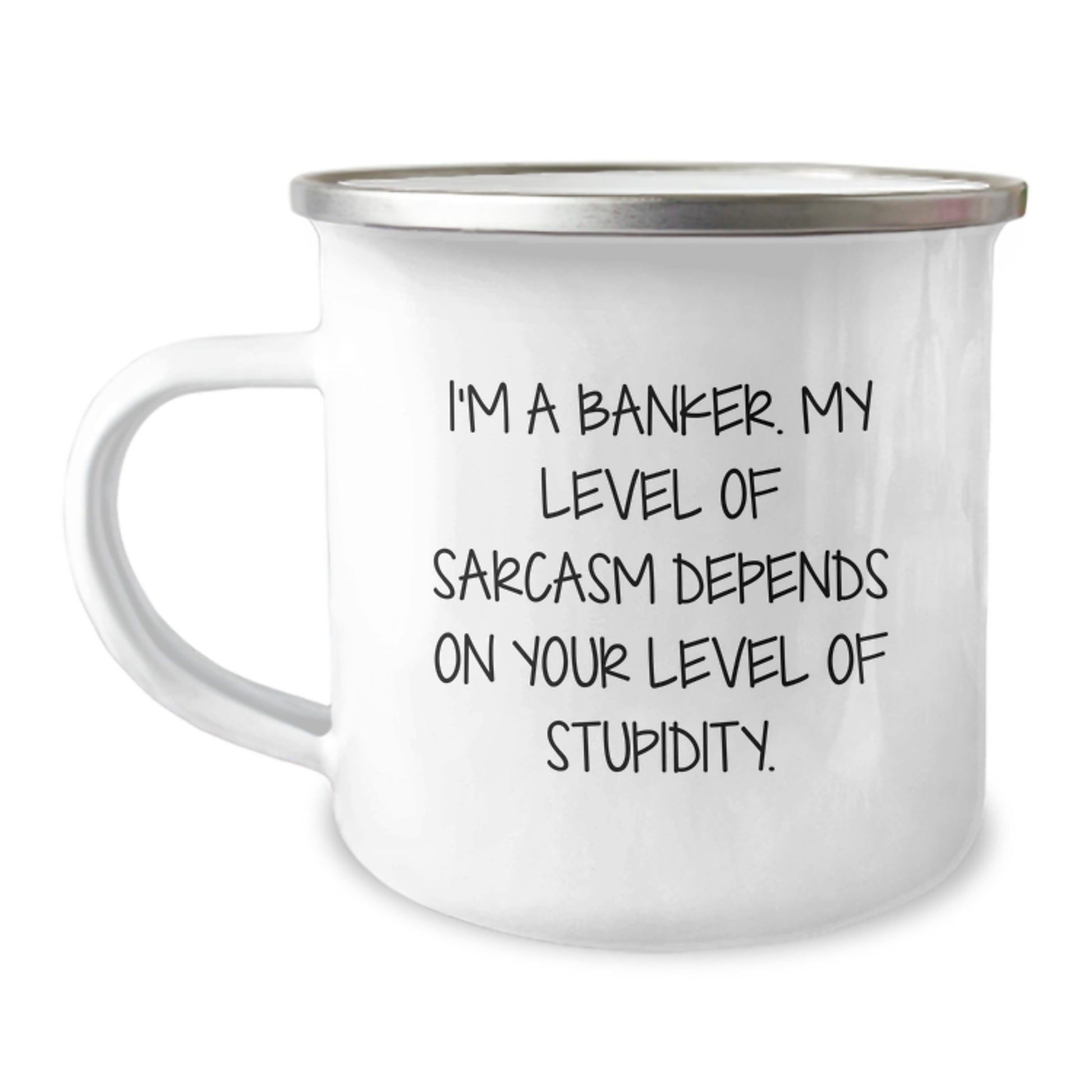 Funny Banker Gifts, Inspirational Camping Mug for Graduation - 'I'm A Banker. My Level Of Sarcasm Depends On Your Level Of Stupidity.' from Men to Coworkers, Family, and Friends - Image 1