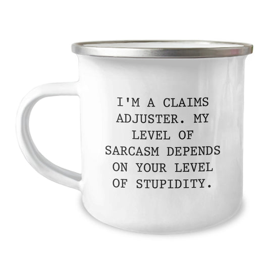 Funny Claims Adjuster Camping Mug Gifts from Friends for Christmas - 'I'm A Claims Adjuster. My Level Of Sarcasm Depends On Your Level Of Stupidity.' - Image 1