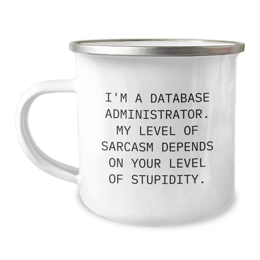 Gifts from Friends for Database Administrators - Funny Sarcasm Mug, Perfect Graduation Unique Gifts for Him or Her, Camping Mug for Camping Trips - Database Administrator Gifts - Image 1