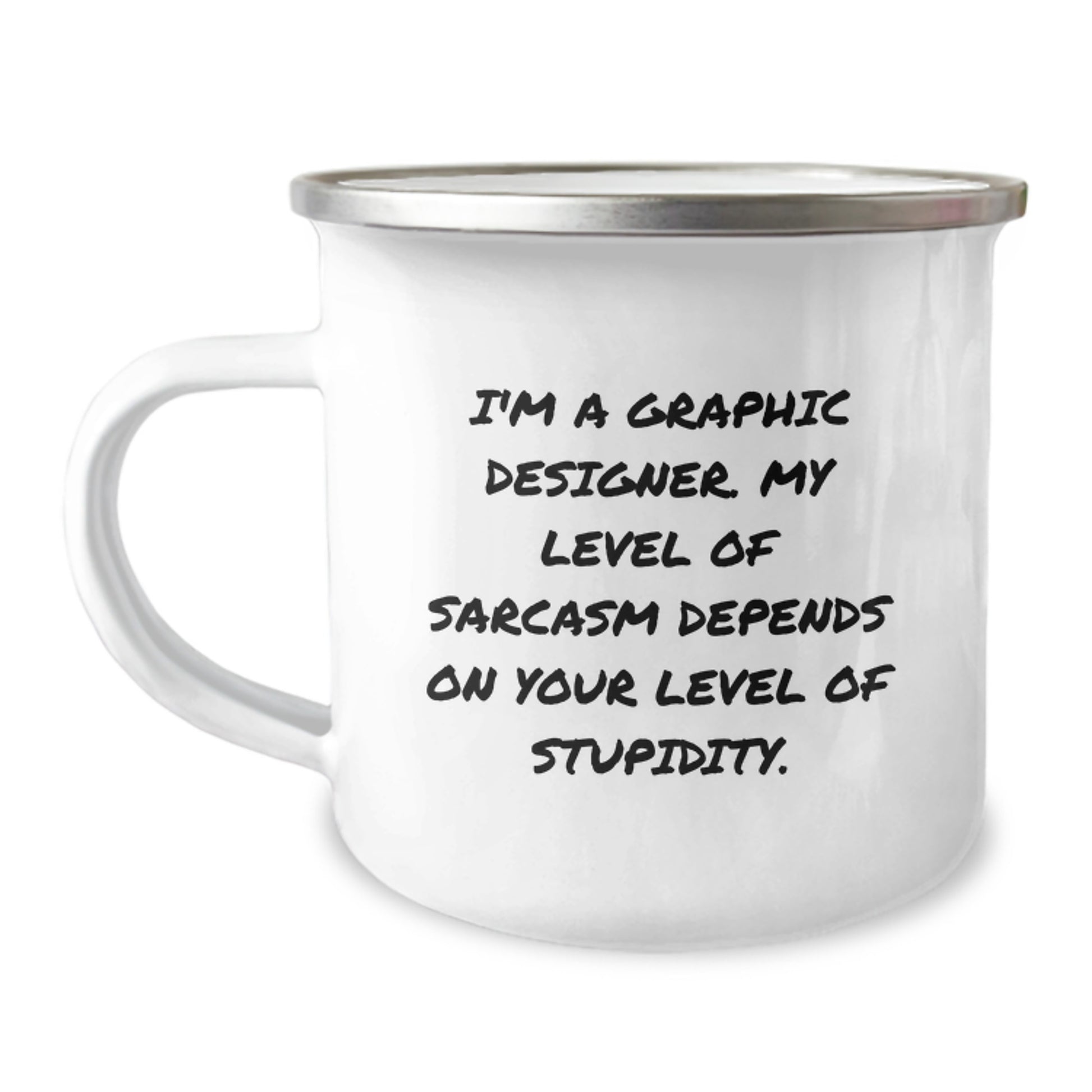Funny Graphic Designer Gifts from Friends for Graduation Unique Camping Mugs, I'm A Graphic Designer, My Level Of Sarcasm Depends On Your Level Of Stupidity, Stainless Steel Enamel Finish - Image 1