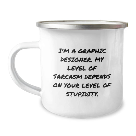 Funny Graphic Designer Gifts from Friends for Graduation Unique Camping Mugs, I'm A Graphic Designer, My Level Of Sarcasm Depends On Your Level Of Stupidity, Stainless Steel Enamel Finish - Image 1