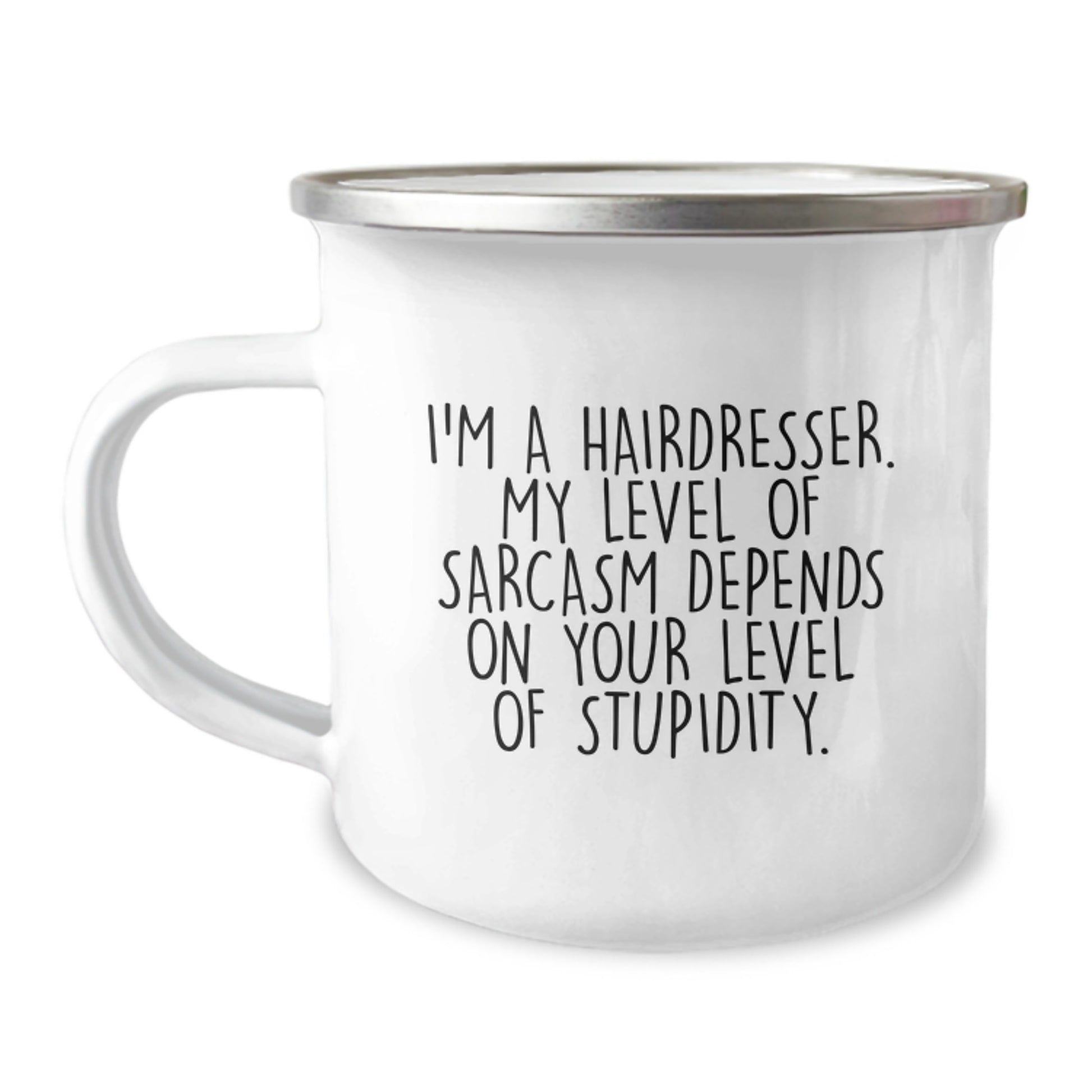 Funny Hairdresser Christmas Unique Gifts from Friends - 'I'm A Hairdresser. My Level Of Sarcasm Depends On Your Level Of Stupidity.' Enamel Camping Mug - Image 1