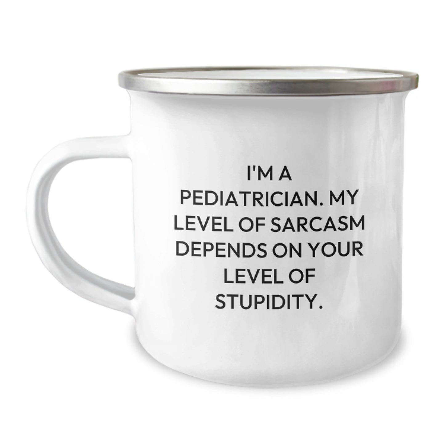 Funny Pediatrician Gifts from Family, Inspirational Camping Mug for Pediatrician, Great Graduation Unique Gifts - 'I'm A Pediatrician. My Level Of Sarcasm Depends On Your Level Of Stupidity.' - Image 1