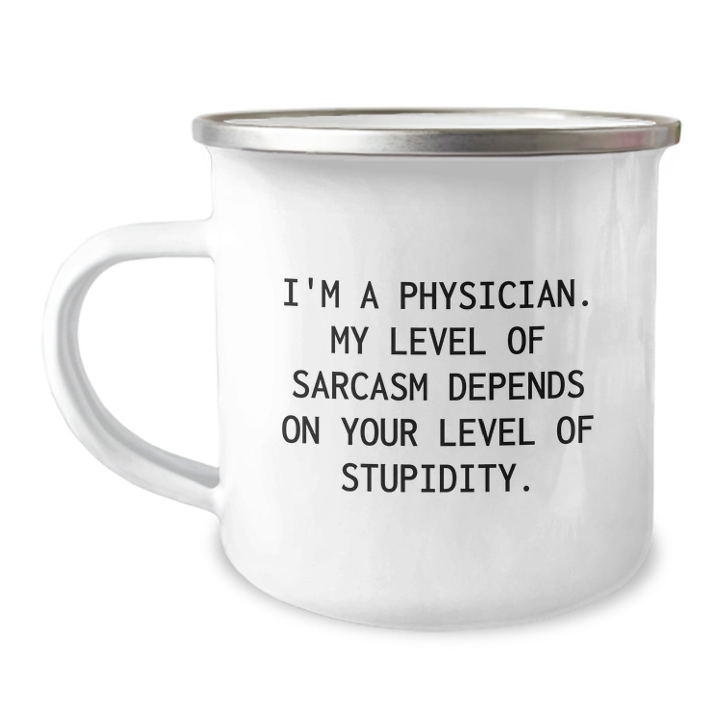 Funny Physician Gifts from Friends, Inspirational Camping Mug for Graduation, Sarcasm Quote - 'I'm A Physician. My Level Of Sarcasm Depends On Your Level Of Stupidity.' - Image 1