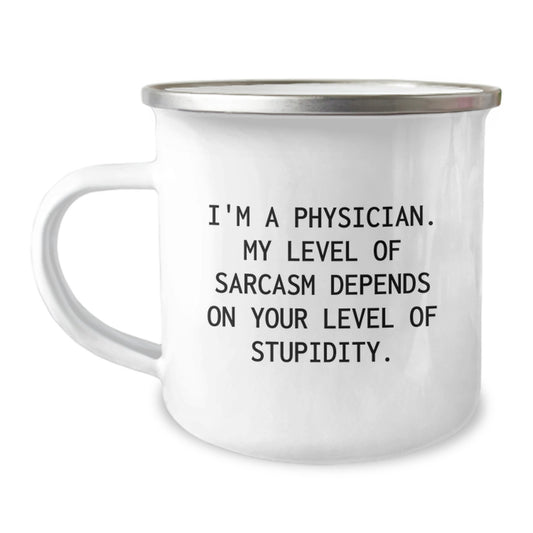Funny Physician Gifts from Friends, Inspirational Camping Mug for Graduation, Sarcasm Quote - 'I'm A Physician. My Level Of Sarcasm Depends On Your Level Of Stupidity.' - Image 1