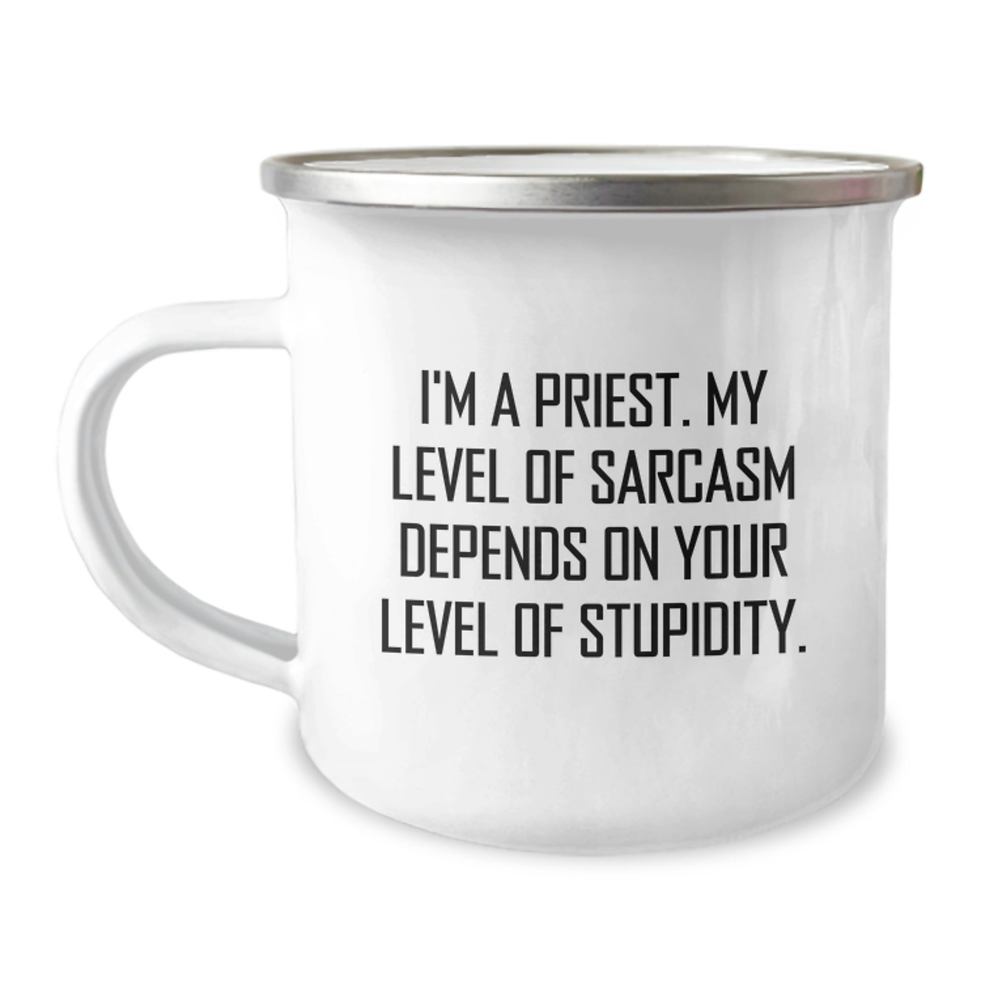 Funny Priest Gifts for Men from Family on Graduation Unique Occasion - I'm A Priest. My Level Of Sarcasm Depends On Your Level Of Stupidity. Camping Mug - Image 1