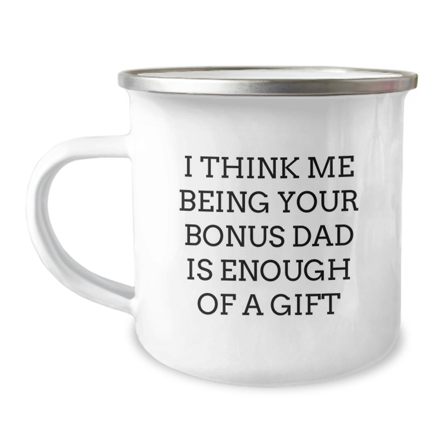 Funny Bonus Dad Gifts from Men to Bonus Dad on Graduation Unique Gifts for Bonus Dad Camping Mug - I Think Me Being Your Bonus Dad Is Enough Of A Gift - Image 1