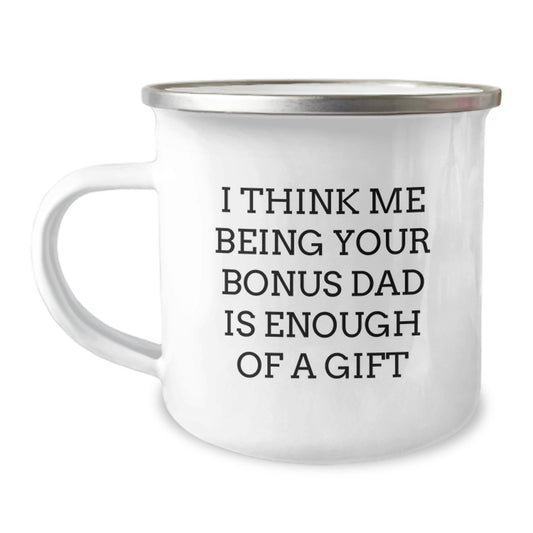 Funny Bonus Dad Gifts from Men to Bonus Dad on Graduation Unique Gifts for Bonus Dad Camping Mug - I Think Me Being Your Bonus Dad Is Enough Of A Gift - Image 1