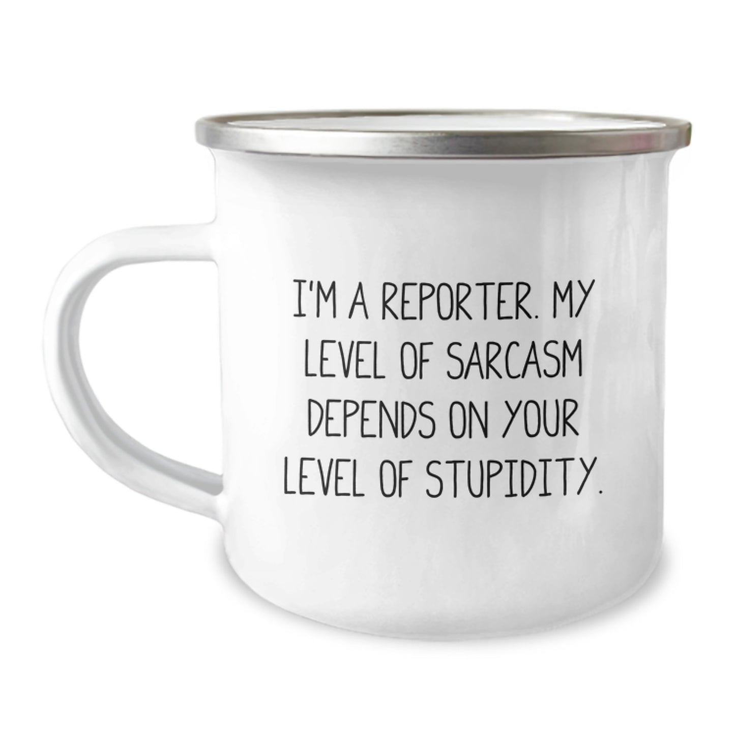 Christmas Unique Gifts for Reporter Friends - Funny Reporter Camping Mug, 'I'm A Reporter. My Level Of Sarcasm Depends On Your Level Of Stupidity.' - Image 1