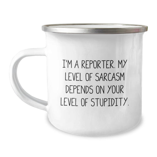 Christmas Unique Gifts for Reporter Friends - Funny Reporter Camping Mug, 'I'm A Reporter. My Level Of Sarcasm Depends On Your Level Of Stupidity.' - Image 1
