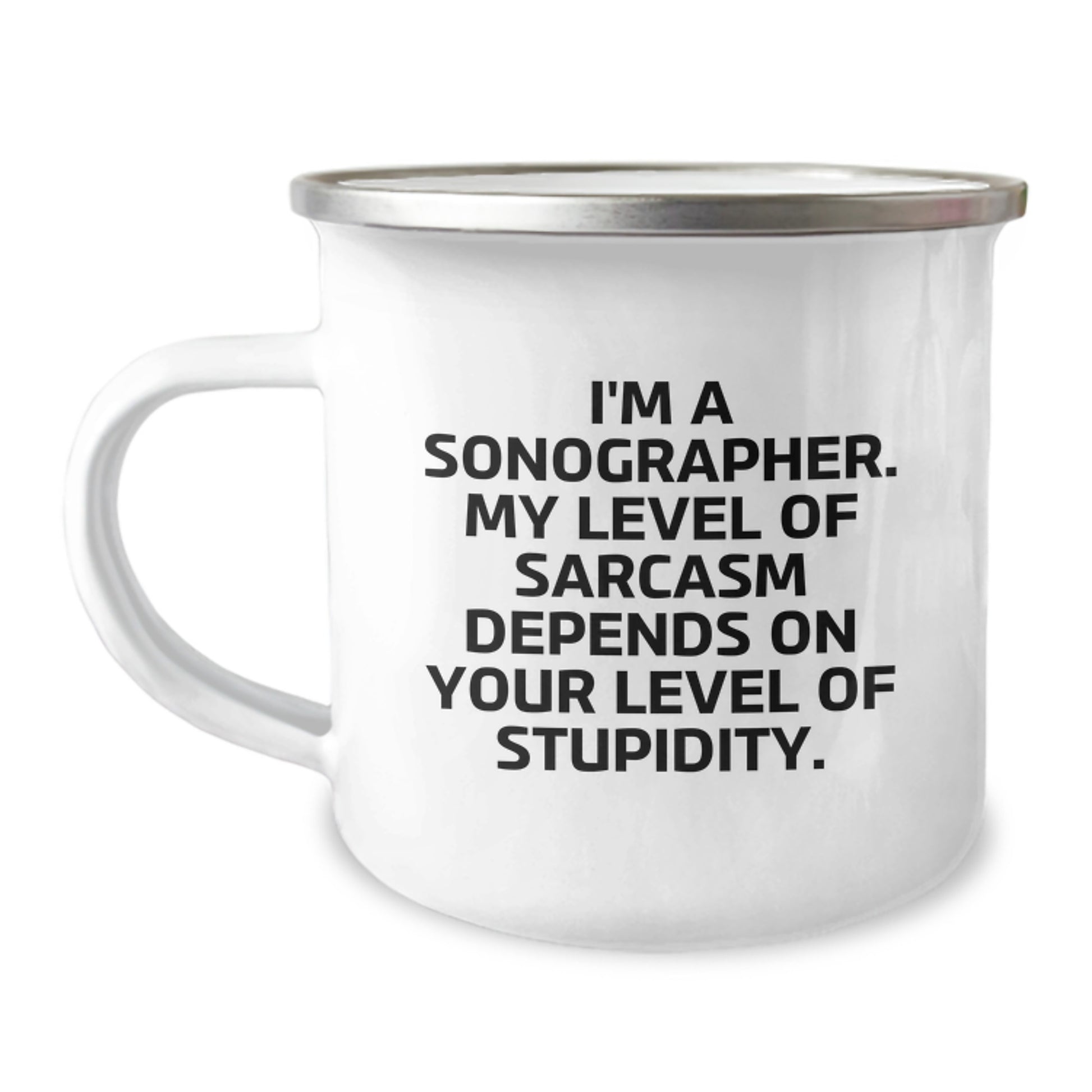 Funny Sonographer Camping Mug for Birthday Unique Gifts from Friends - I'm A Sonographer. My Level Of Sarcasm Depends On Your Level Of Stupidity. Gifts for Sonographer - Image 1