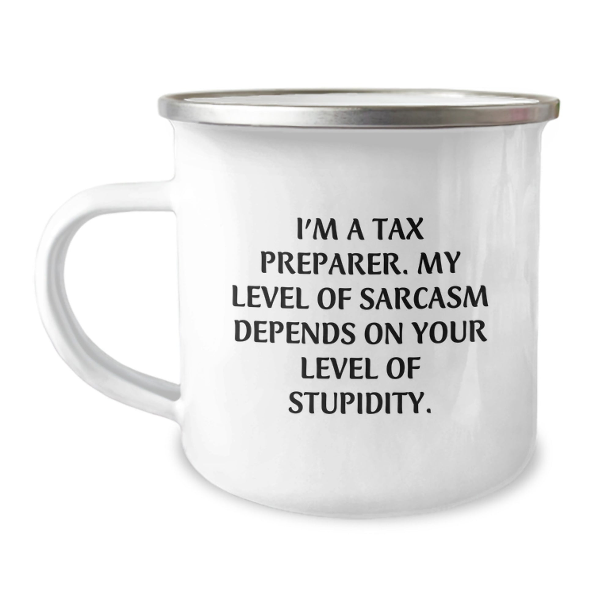 Funny Tax Preparer Gifts from Friends for Graduation, 'I'm A Tax Preparer. My Level Of Sarcasm Depends On Your Level Of Stupidity.', Camping Mug, 12 oz Stainless Steel with Enamel Finish - Image 1