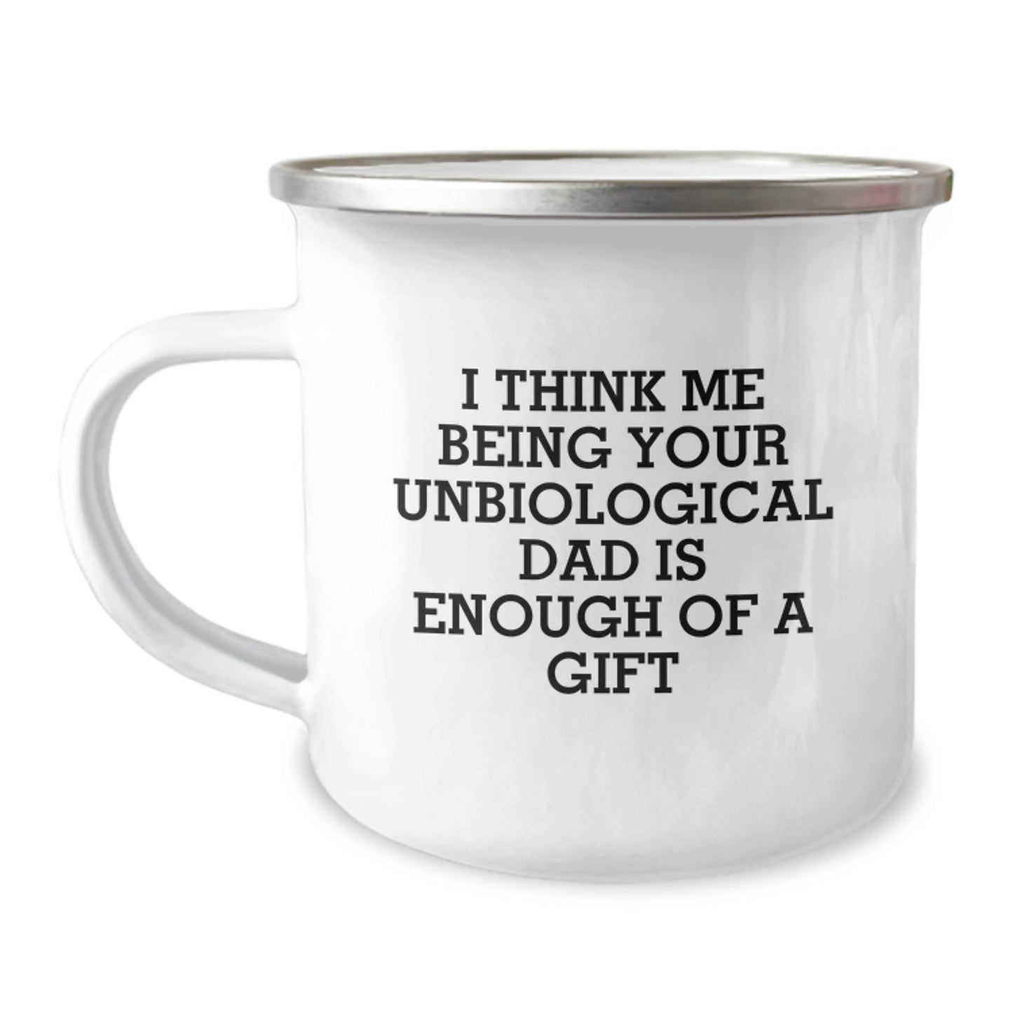 Funny Unbiological Dad Gifts from Men - Valentine's Unique Gifts for Unbiological Dad - I Think Me Being Your Unbiological Dad Is Enough Of A Gift - Image 1
