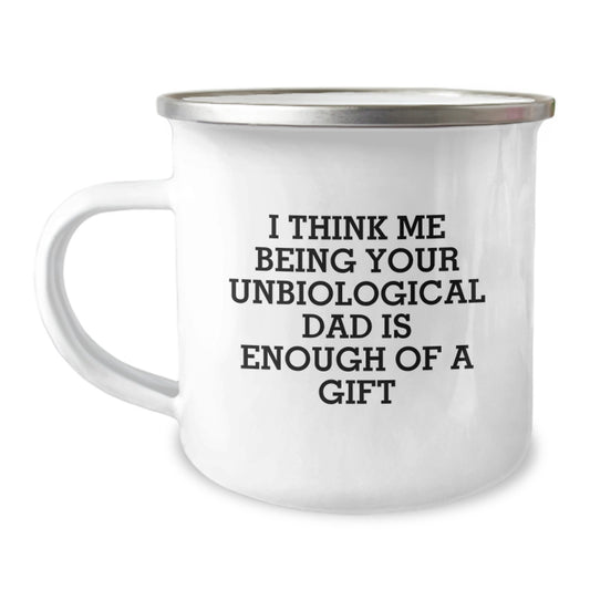Funny Unbiological Dad Gifts from Men - Valentine's Unique Gifts for Unbiological Dad - I Think Me Being Your Unbiological Dad Is Enough Of A Gift - Image 1