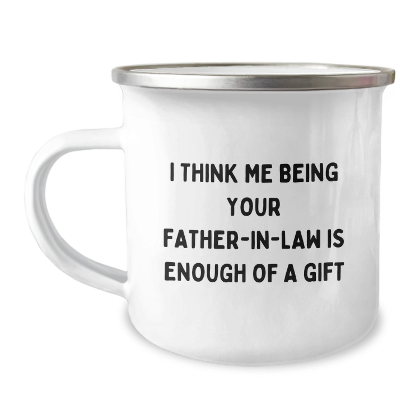 Funny Father-in-law Gift from Family to Father-in-law on Graduation - 'I Think Me Being Your Father-in-law Is Enough Of A Gift' Camping Mug - Image 1