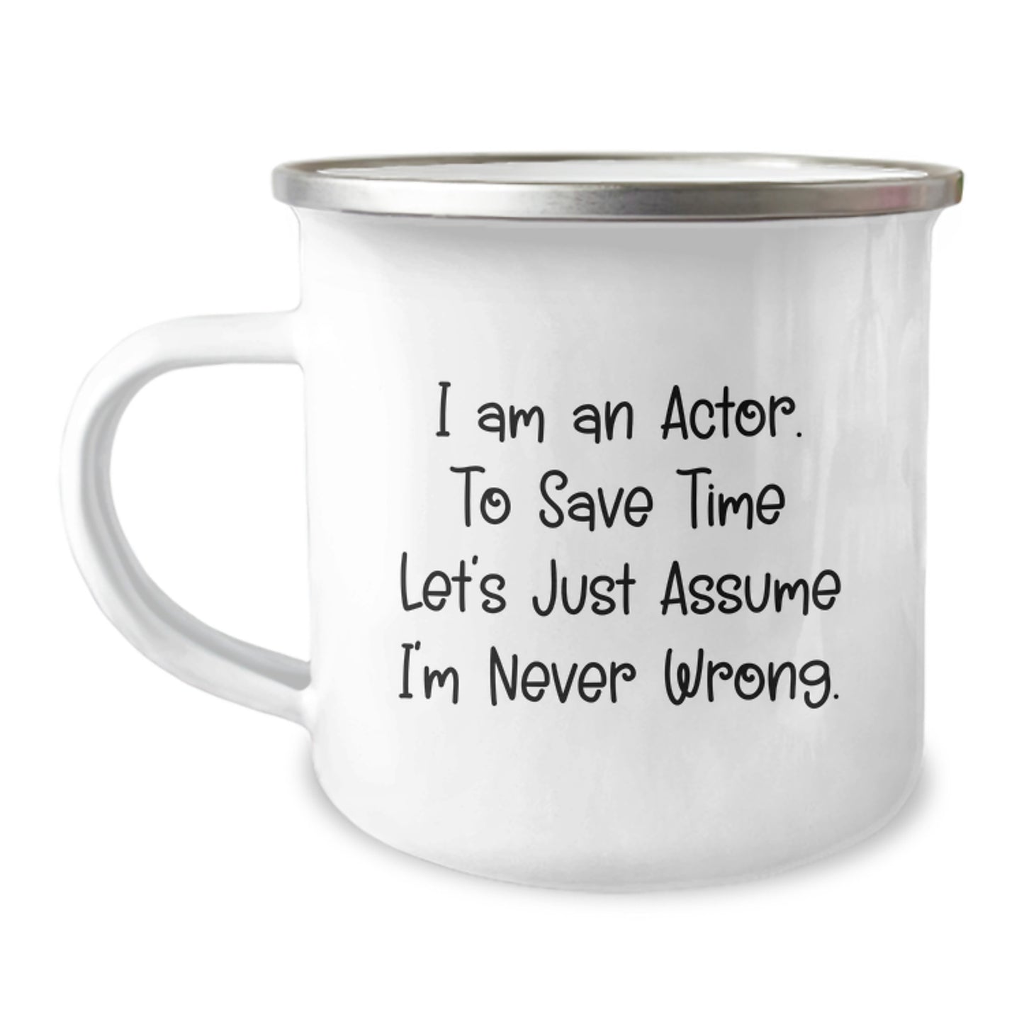 Funny Actor Gifts for Men - I Am An Actor. To Save Time Let's Just Assume I'm Never Wrong. - Graduation Unique Gifts from Friends or Family - Actor Camping Mug - Image 1