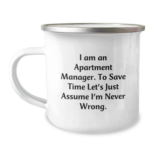 Funny Apartment Manager Gifts for Men - 'I Am An Apartment Manager. To Save Time Let's Just Assume I'm Never Wrong.' Camping Mug, Graduation Unique Gifts from Friends, Colleagues, Family - Image 1