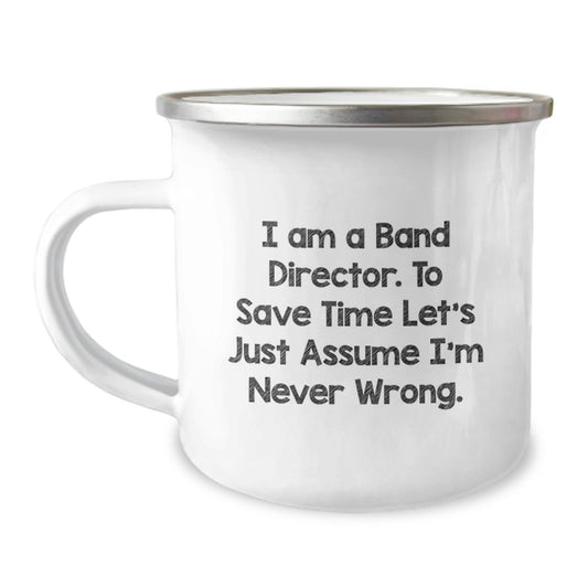 Funny Band Director Gifts from Friends Unique Graduation Mugs for Men, 'I Am A Band Director. To Save Time Let's Just Assume I'm Never Wrong.' - Image 1