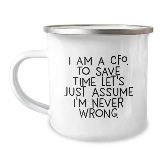 Funny CFO Gifts from Friends - 'I Am A Cfo. To Save Time Let's Just Assume I'm Never Wrong.' Birthday Unique Gifts for CFO - Image 1