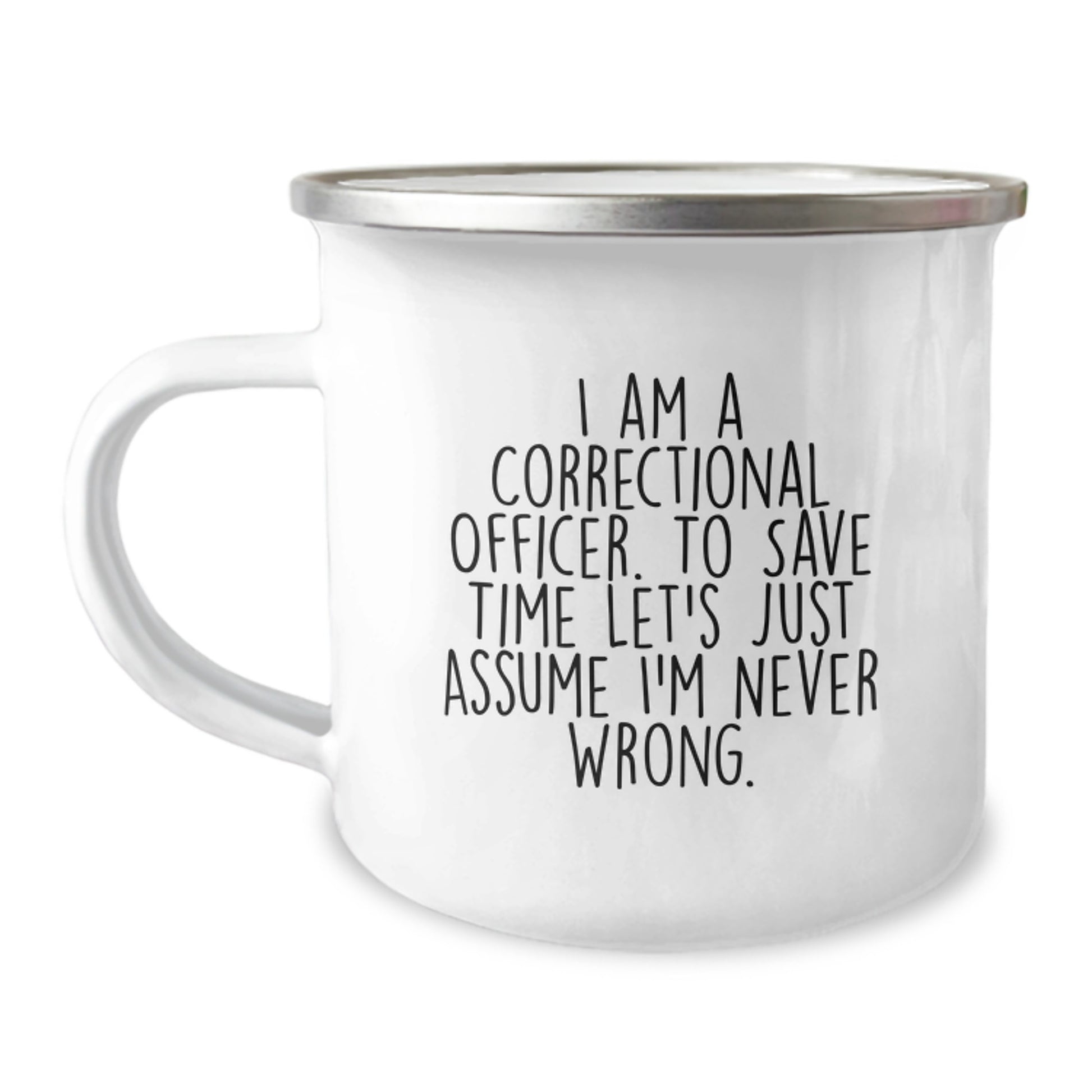 Funny Correctional Officer Gifts for Men from Friends - I Am A Correctional Officer. To Save Time Let's Just Assume I'm Never Wrong. Graduation Unique Mugs for Correctional Officer - Image 1