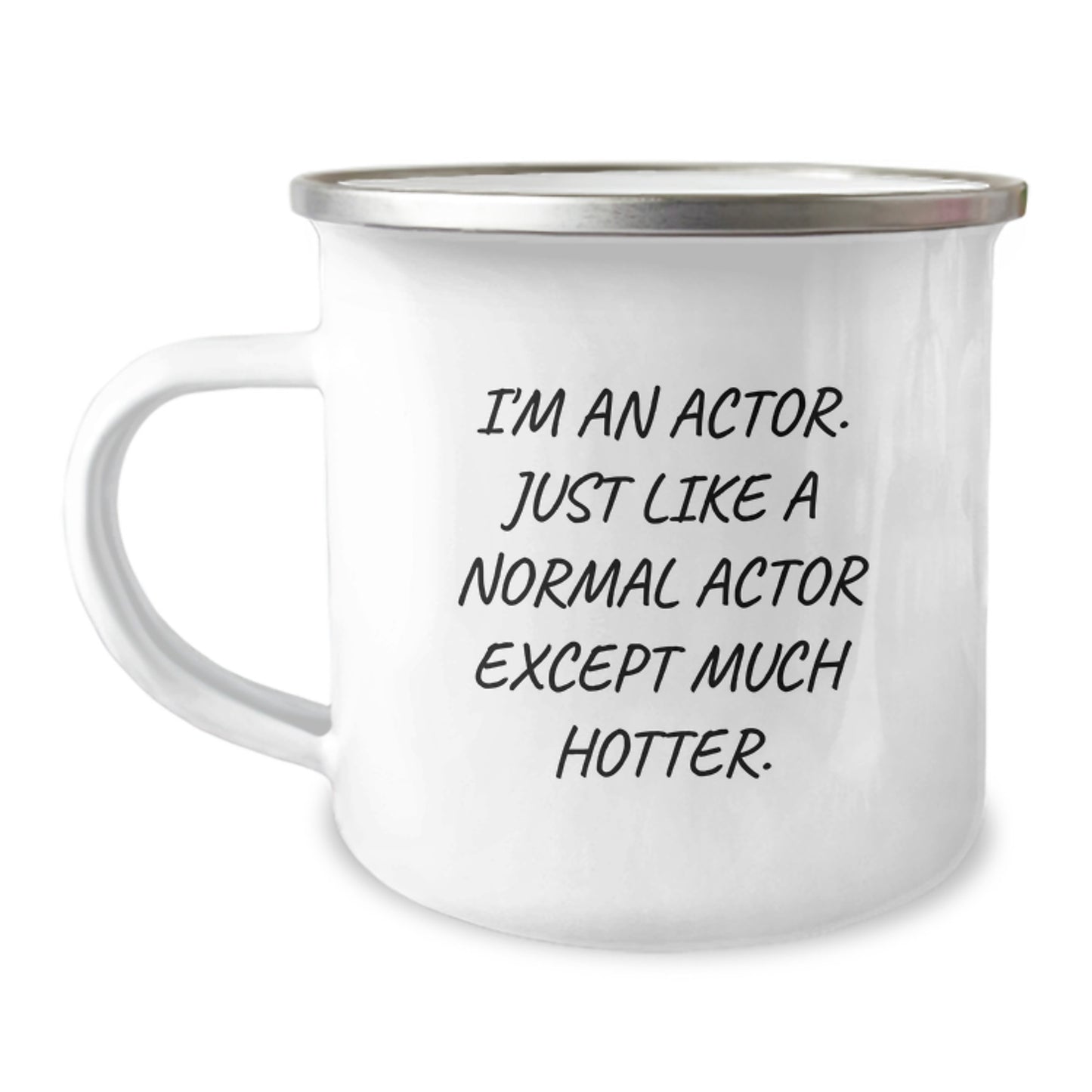 Funny Actor Gifts from Friends - Unique Camping Mug for Actor Lovers on Mother's Day - I'm An Actor. Just Like A Normal Actor Except Much Hotter. - Image 1