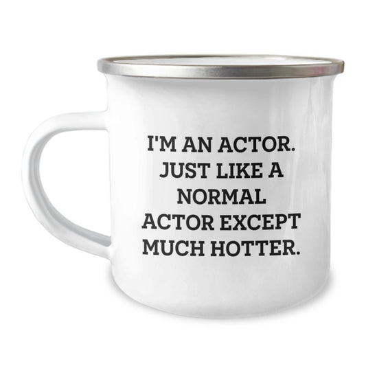 Funny Actor Gifts for Her, Mother's Day Unique Gifts from Family, Camping Mug for Actor Lovers - 'I'm An Actor. Just Like A Normal Actor Except Much Hotter.' - Image 1