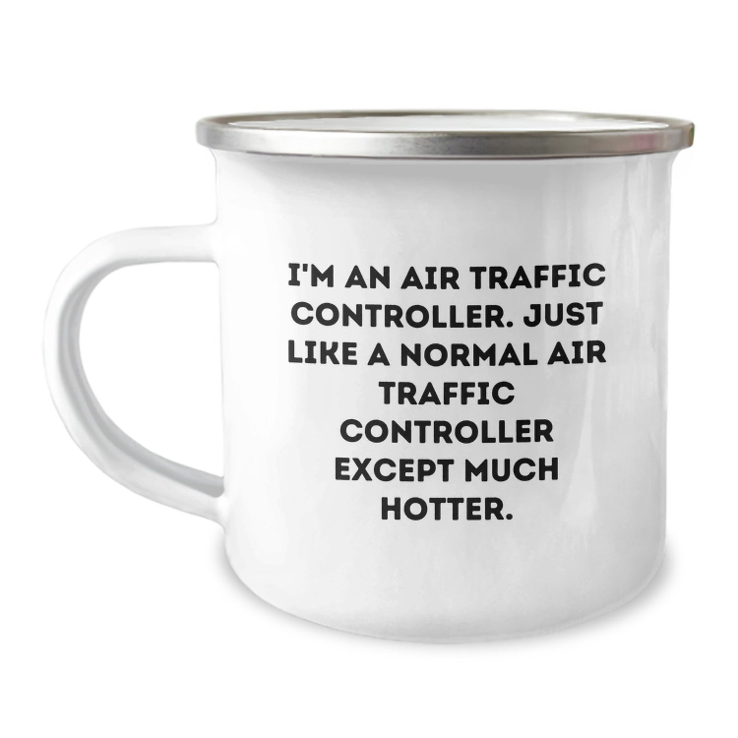 Gifts from Friends and Family for the Air Traffic Controller in Your Life - 'I'm An Air Traffic Controller. Just Like A Normal Air Traffic Controller Except Much Hotter.' Funny Camping Mug - Image 1