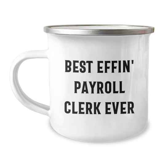 Gifts from Friends to Payroll Clerks, Best Effin' Payroll Clerk Ever Camping Mug, Funny Graduation Unique Gifts - Image 1